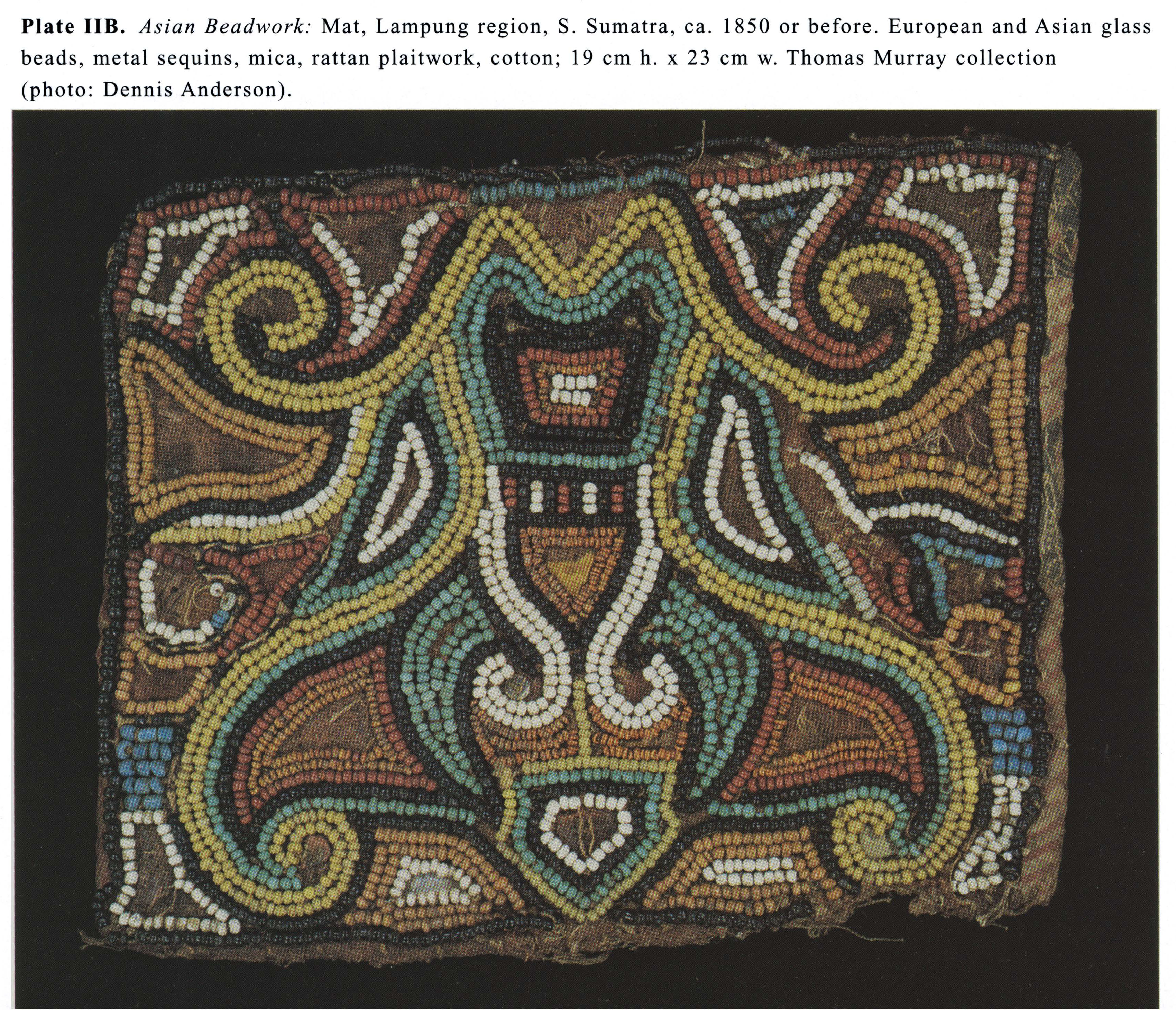 Plate IIB Asian Beadwork: Mat, Lampung region, S. Sumatra, ca. 1850 or before. European and Asian glass beads, metal sequins, mica, rattan plaitwork, cotton; I 9 cm h. x 23 cm w. Thomas Murray collection (photo: Dennis Anderson).