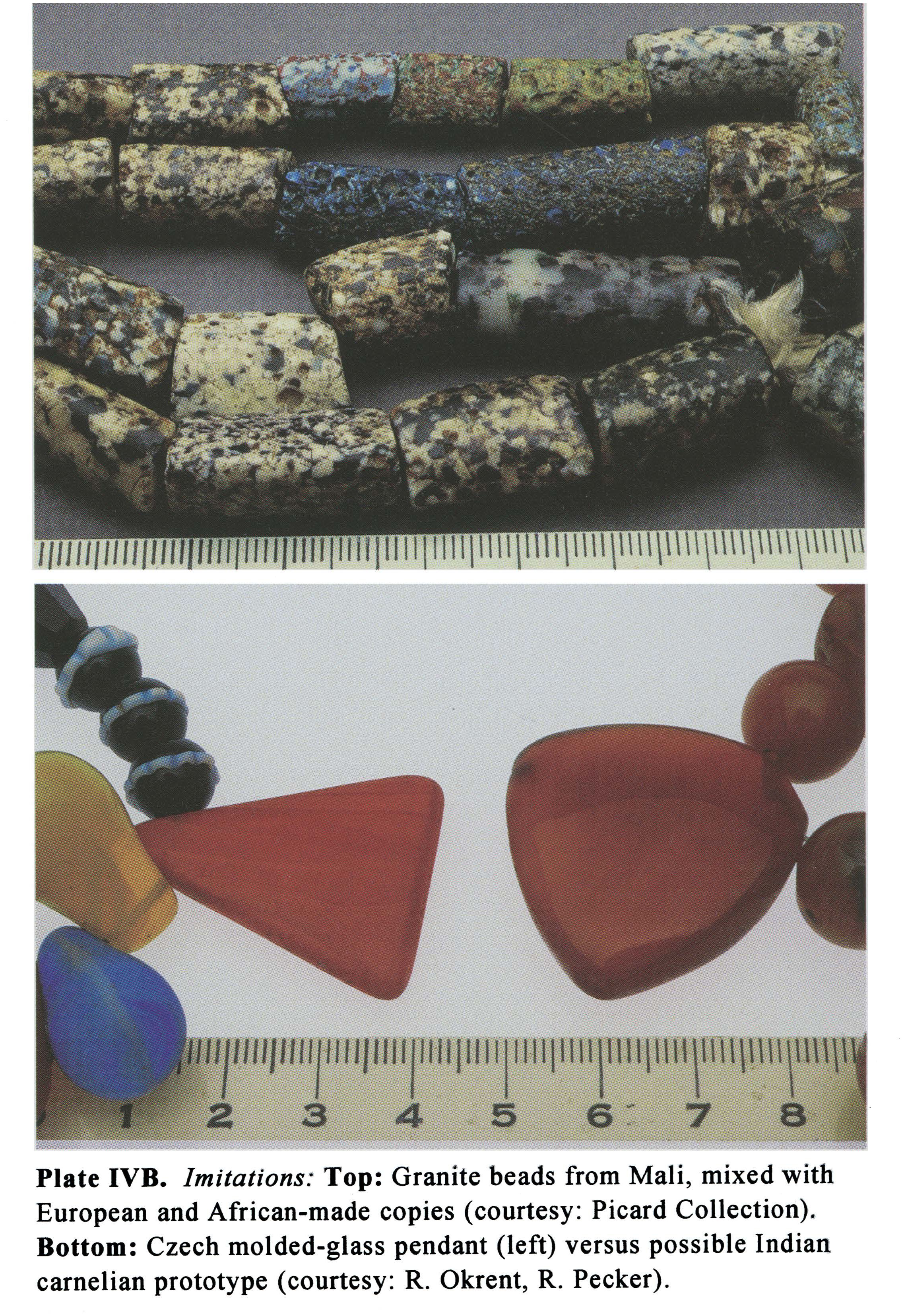Plate IVB Imitations: Top: Granite beads from Mali, mixed with European and African-made copies (courtesy: Picard Collection). Bottom: Czech molded-glass pendant (left) versus possible Indian carnelian prototype (courtesy: R. Okrent, R. Pecker).