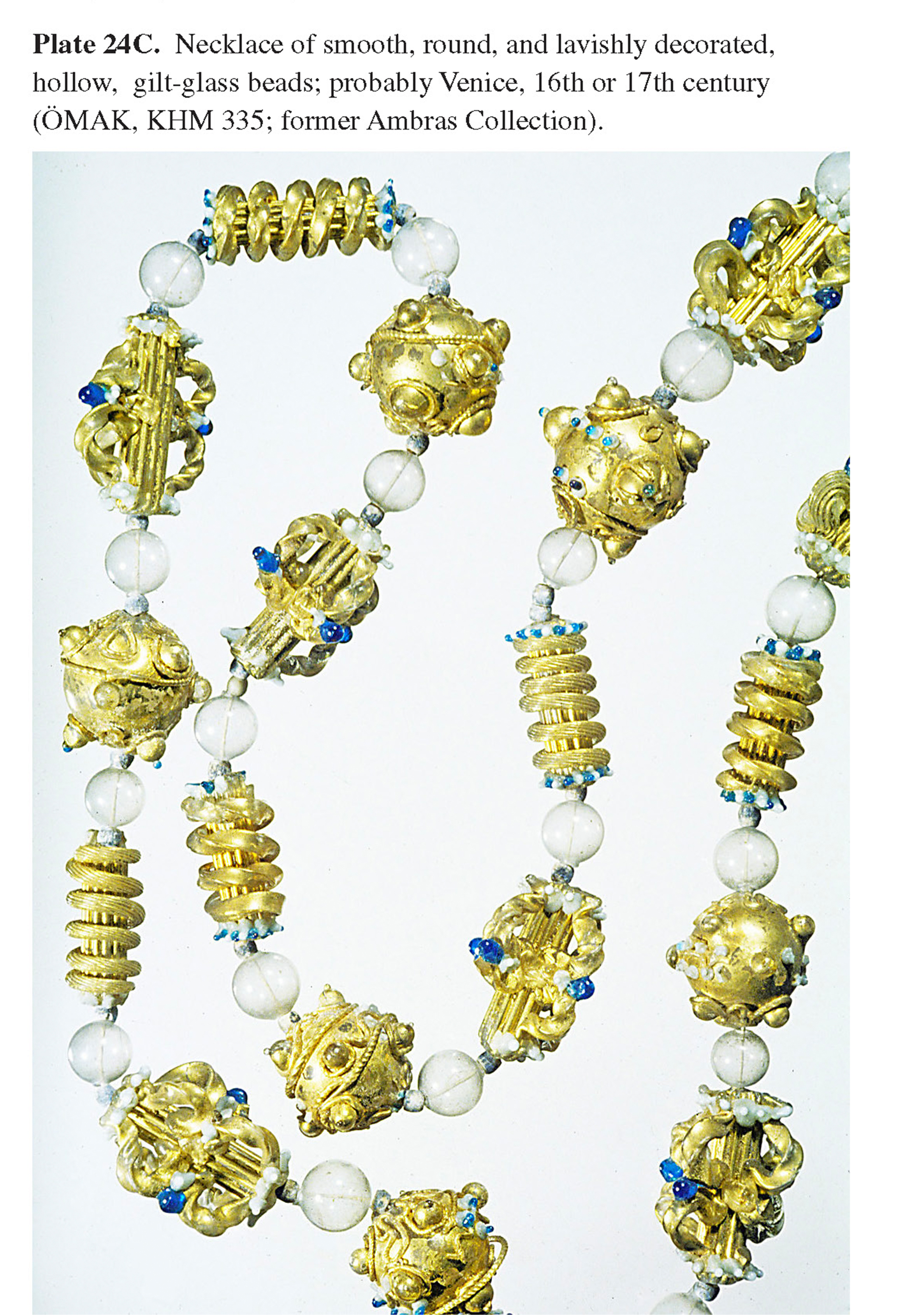 Plate 24C Necklace of smooth, round, and lavishly decorated, hollow, gilt-glass beads; probably Venice, 16th or 17th century (ÖMAK, KHM 335; former Ambras Collection). 