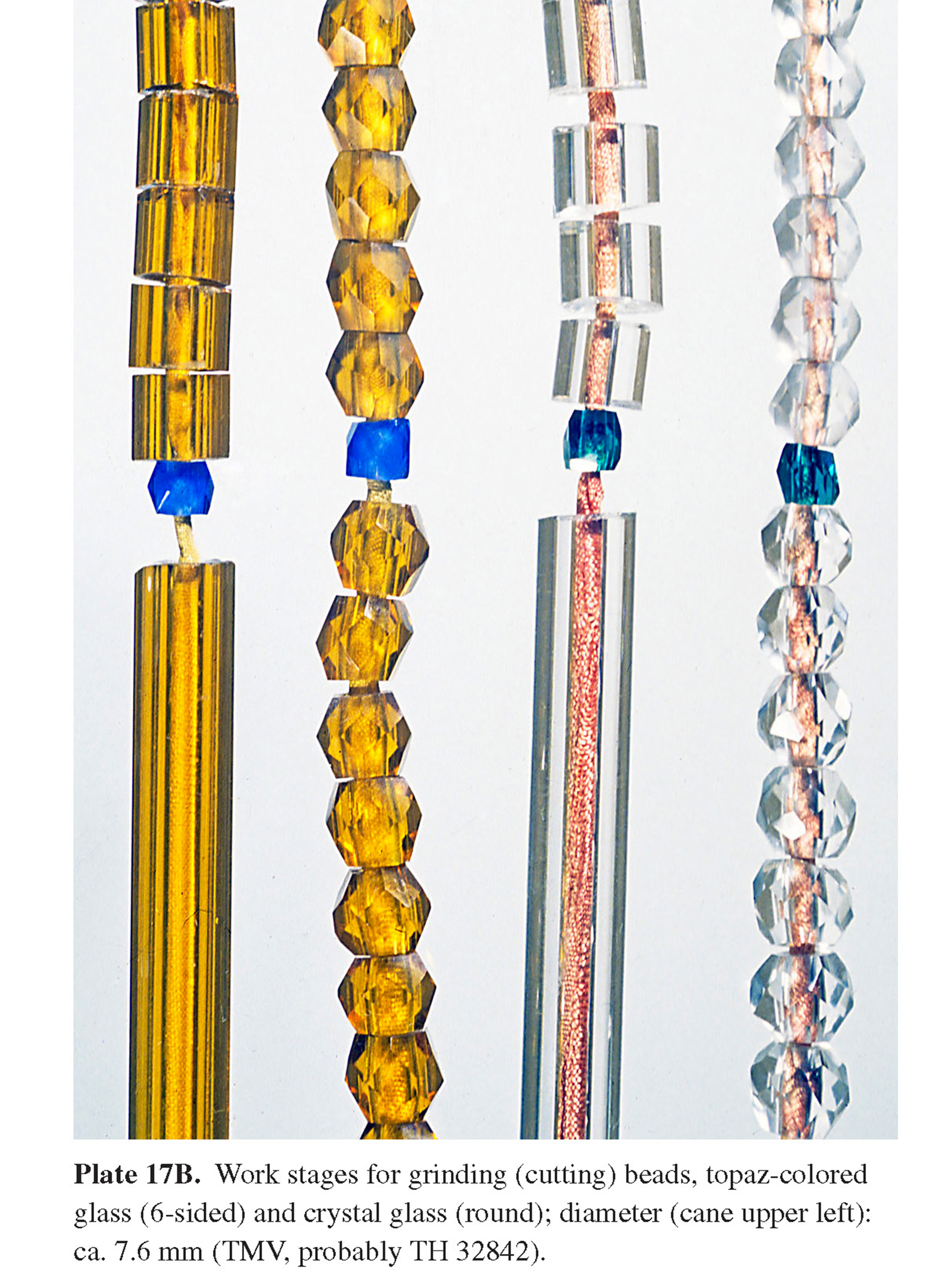 Plate 17B Work stages for grinding (cutting) beads, topaz-colored glass (6-sided) and crystal glass (round); diameter (cane upper left): ca. 7.6 mm (TMV, probably TH 32842).