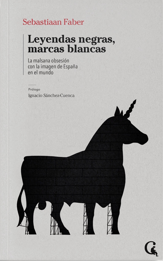 Cover of Sebastiaan Faber. Leyendas negras, marcas blancas: La malsana obsesión con la imagen de España en el mundo. Madrid, Editorial Escritos Contextatarios, 2022